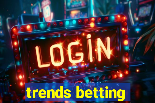 trends betting